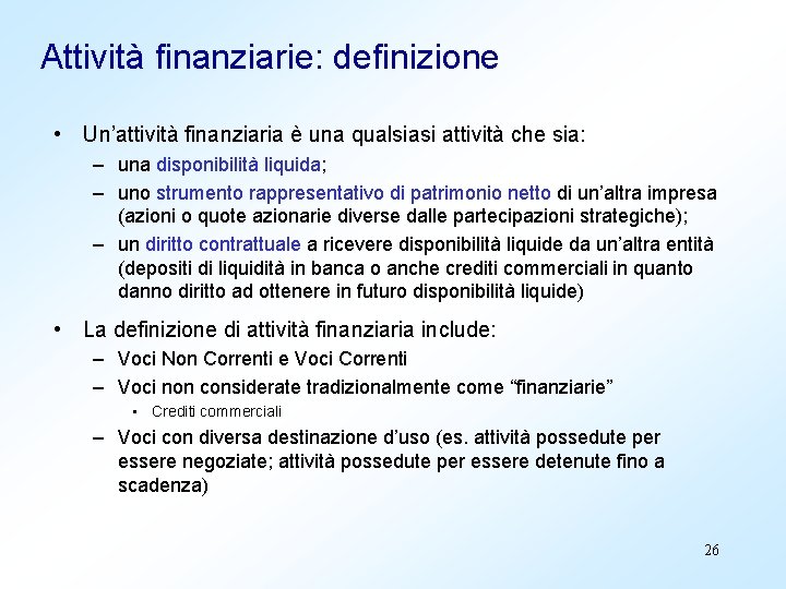 Attività finanziarie: definizione • Un’attività finanziaria è una qualsiasi attività che sia: – una