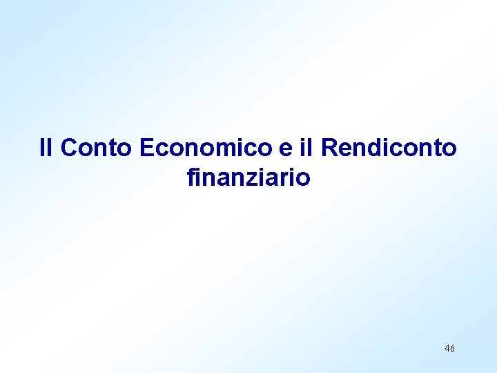 Il Conto Economico e il Rendiconto finanziario 46 