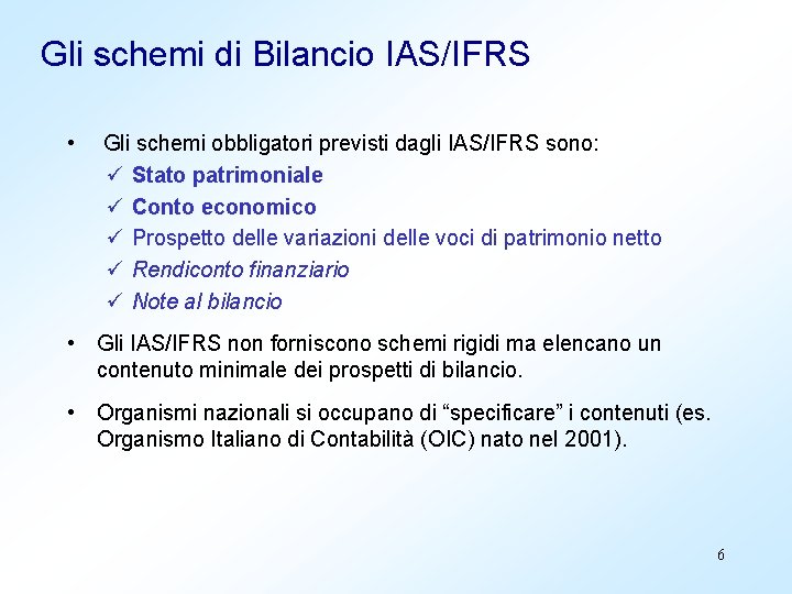 Gli schemi di Bilancio IAS/IFRS • Gli schemi obbligatori previsti dagli IAS/IFRS sono: ü