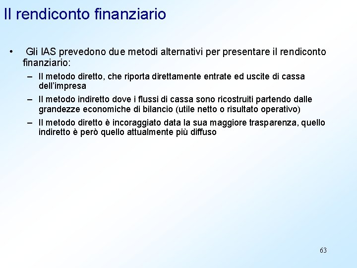 Il rendiconto finanziario • Gli IAS prevedono due metodi alternativi per presentare il rendiconto