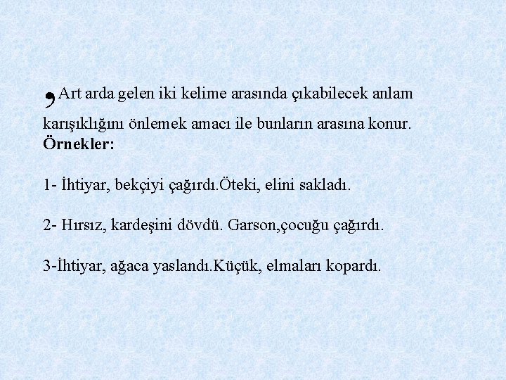 , Art arda gelen iki kelime arasında çıkabilecek anlam karışıklığını önlemek amacı ile bunların , Art arda gelen iki kelime arasında çıkabilecek anlam karışıklığını önlemek amacı ile bunların