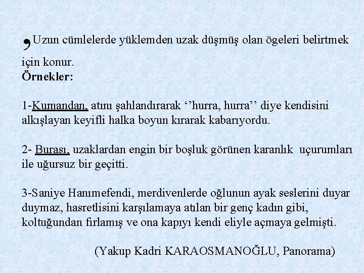 , Uzun cümlelerde yüklemden uzak düşmüş olan ögeleri belirtmek için konur. Örnekler: 1 -Kumandan, , Uzun cümlelerde yüklemden uzak düşmüş olan ögeleri belirtmek için konur. Örnekler: 1 -Kumandan,