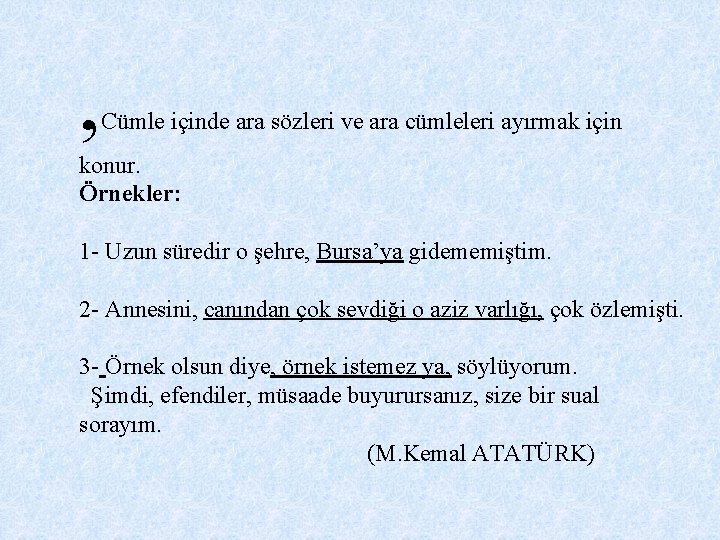 , Cümle içinde ara sözleri ve ara cümleleri ayırmak için konur. Örnekler: 1 - , Cümle içinde ara sözleri ve ara cümleleri ayırmak için konur. Örnekler: 1 -
