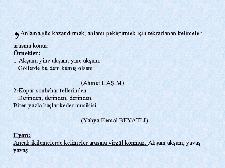 , Anlama güç kazandırmak, anlamı pekiştirmek için tekrarlanan kelimeler arasına konur. Örnekler: 1 -Akşam, , Anlama güç kazandırmak, anlamı pekiştirmek için tekrarlanan kelimeler arasına konur. Örnekler: 1 -Akşam,