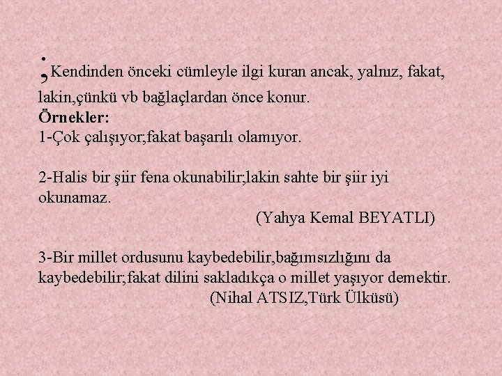 ; Kendinden önceki cümleyle ilgi kuran ancak, yalnız, fakat, lakin, çünkü vb bağlaçlardan önce ; Kendinden önceki cümleyle ilgi kuran ancak, yalnız, fakat, lakin, çünkü vb bağlaçlardan önce