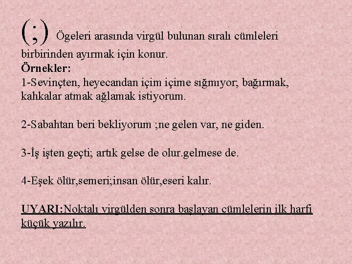 (; ) Ögeleri arasında virgül bulunan sıralı cümleleri birbirinden ayırmak için konur. Örnekler: 1 (; ) Ögeleri arasında virgül bulunan sıralı cümleleri birbirinden ayırmak için konur. Örnekler: 1