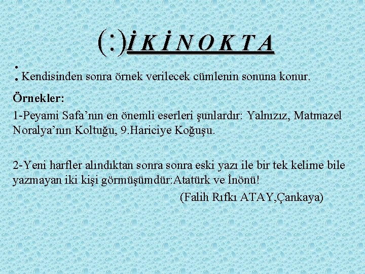 : (: )İ K İ N O K T A Kendisinden sonra örnek verilecek : (: )İ K İ N O K T A Kendisinden sonra örnek verilecek
