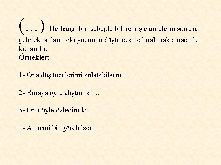 (. . . ) Herhangi bir sebeple bitmemiş cümlelerin sonuna gelerek, anlamı okuyucunun düşüncesine (. . . ) Herhangi bir sebeple bitmemiş cümlelerin sonuna gelerek, anlamı okuyucunun düşüncesine