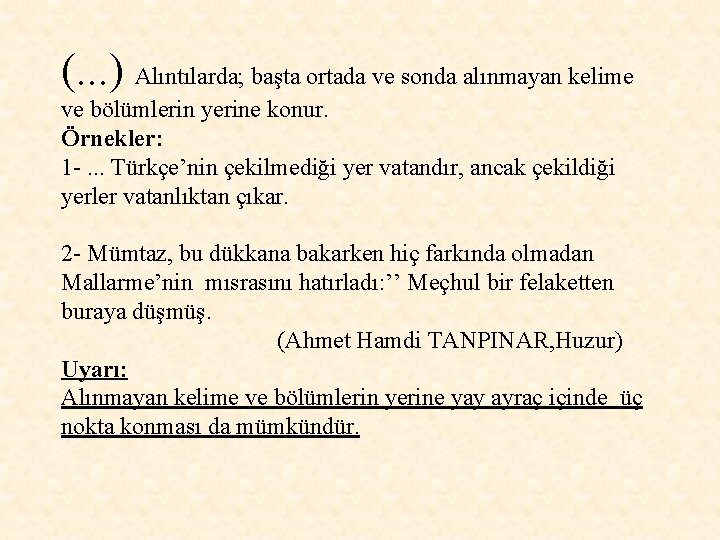 (. . . ) Alıntılarda; başta ortada ve sonda alınmayan kelime ve bölümlerin yerine (. . . ) Alıntılarda; başta ortada ve sonda alınmayan kelime ve bölümlerin yerine