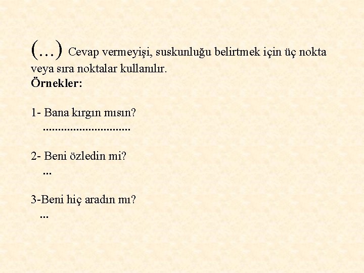(. . . ) Cevap vermeyişi, suskunluğu belirtmek için üç nokta veya sıra noktalar (. . . ) Cevap vermeyişi, suskunluğu belirtmek için üç nokta veya sıra noktalar