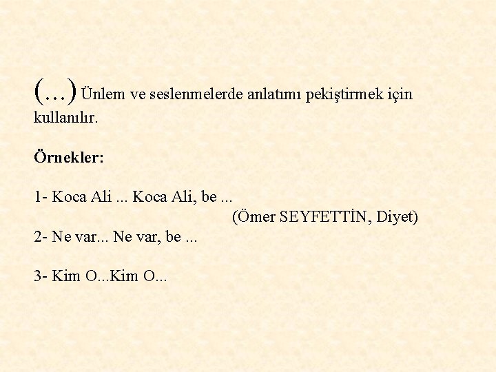 (. . . ) Ünlem ve seslenmelerde anlatımı pekiştirmek için kullanılır. Örnekler: 1 - (. . . ) Ünlem ve seslenmelerde anlatımı pekiştirmek için kullanılır. Örnekler: 1 -