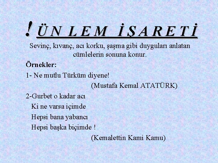 !ÜN LEM İŞARETİ Sevinç, kıvanç, acı korku, şaşma gibi duyguları anlatan cümlelerin sonuna konur. !ÜN LEM İŞARETİ Sevinç, kıvanç, acı korku, şaşma gibi duyguları anlatan cümlelerin sonuna konur.