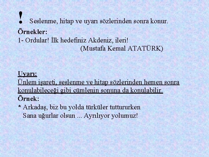 ! Seslenme, hitap ve uyarı sözlerinden sonra konur. Örnekler: 1 - Ordular! İlk hedefiniz ! Seslenme, hitap ve uyarı sözlerinden sonra konur. Örnekler: 1 - Ordular! İlk hedefiniz