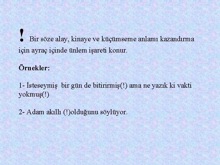 ! Bir söze alay, kinaye ve küçümseme anlamı kazandırma için ayraç içinde ünlem işareti ! Bir söze alay, kinaye ve küçümseme anlamı kazandırma için ayraç içinde ünlem işareti