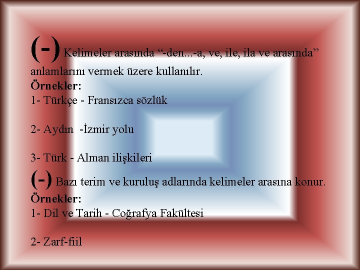 (-) Kelimeler arasında “-den. . . -a, ve, ila ve arasında” anlamlarını vermek üzere (-) Kelimeler arasında “-den. . . -a, ve, ila ve arasında” anlamlarını vermek üzere