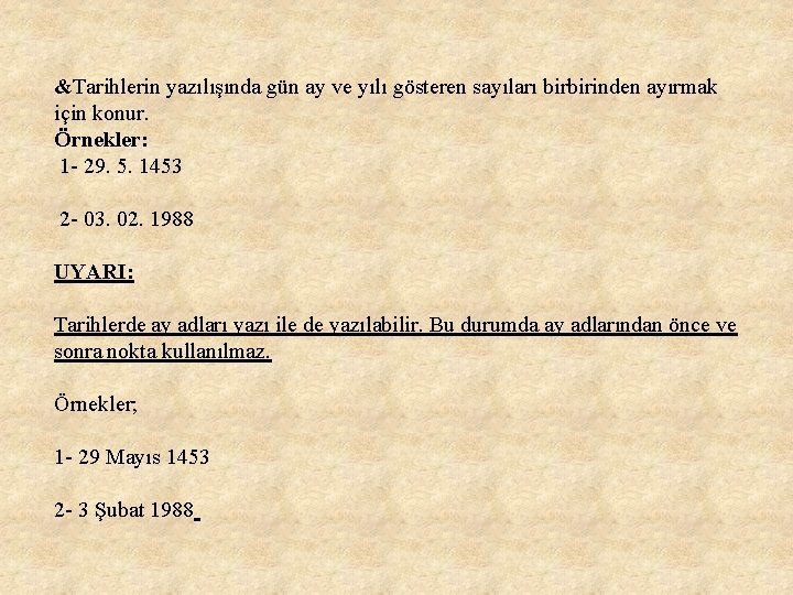 &Tarihlerin yazılışında gün ay ve yılı gösteren sayıları birbirinden ayırmak için konur. Örnekler: 1 &Tarihlerin yazılışında gün ay ve yılı gösteren sayıları birbirinden ayırmak için konur. Örnekler: 1