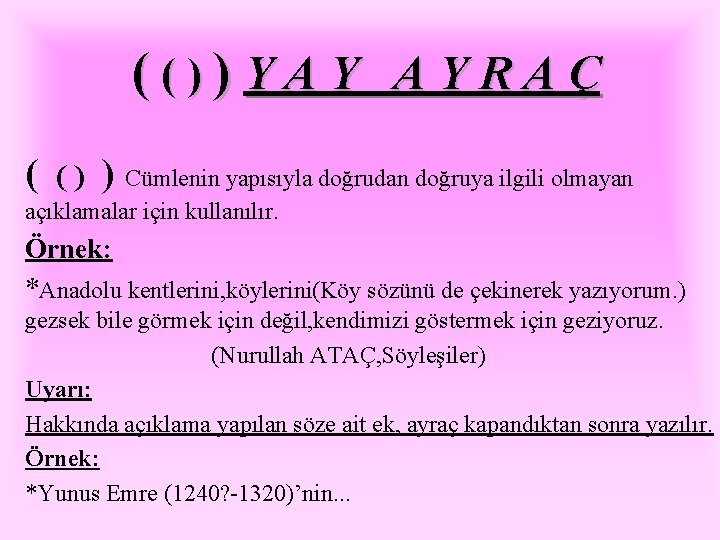 (())YAY AYRAÇ ( () ) Cümlenin yapısıyla doğrudan doğruya ilgili olmayan açıklamalar için kullanılır. (())YAY AYRAÇ ( () ) Cümlenin yapısıyla doğrudan doğruya ilgili olmayan açıklamalar için kullanılır.