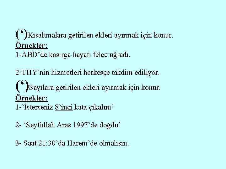 (‘)Kısaltmalara getirilen ekleri ayırmak için konur. Örnekler: 1 -ABD’de kasırga hayatı felce uğradı. 2 (‘)Kısaltmalara getirilen ekleri ayırmak için konur. Örnekler: 1 -ABD’de kasırga hayatı felce uğradı. 2