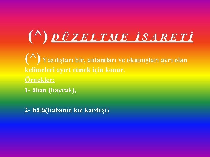(^) D Ü Z E L T M E İŞARETİ (^) Yazılışları bir, anlamları (^) D Ü Z E L T M E İŞARETİ (^) Yazılışları bir, anlamları