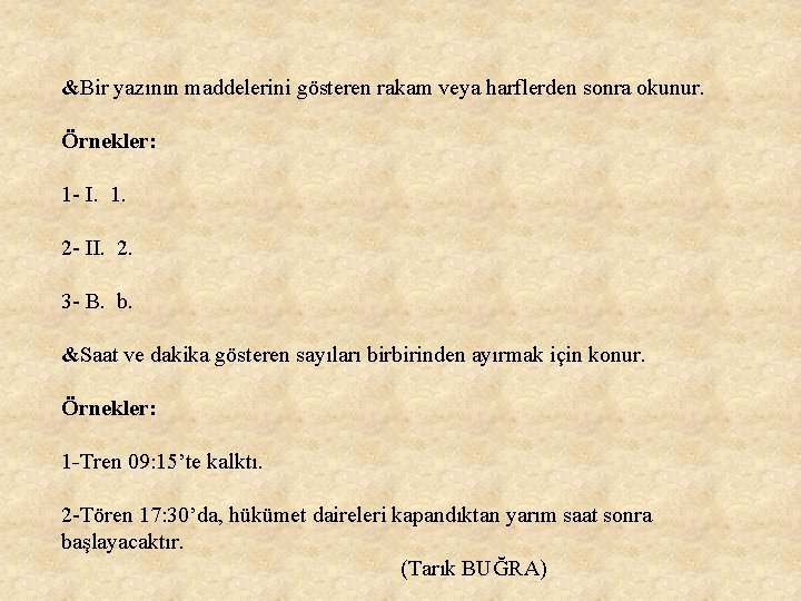 &Bir yazının maddelerini gösteren rakam veya harflerden sonra okunur. Örnekler: 1 - I. 1. &Bir yazının maddelerini gösteren rakam veya harflerden sonra okunur. Örnekler: 1 - I. 1.