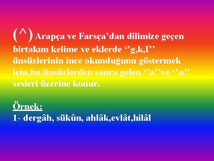 (^) Arapça ve Farsça’dan dilimize geçen birtakım kelime ve eklerde ‘’g, k, I’’ ünsüzlerinin (^) Arapça ve Farsça’dan dilimize geçen birtakım kelime ve eklerde ‘’g, k, I’’ ünsüzlerinin