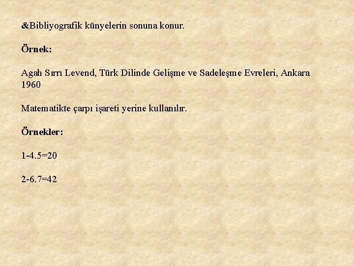 &Bibliyografik künyelerin sonuna konur. Örnek: Agah Sırrı Levend, Türk Dilinde Gelişme ve Sadeleşme Evreleri, &Bibliyografik künyelerin sonuna konur. Örnek: Agah Sırrı Levend, Türk Dilinde Gelişme ve Sadeleşme Evreleri,