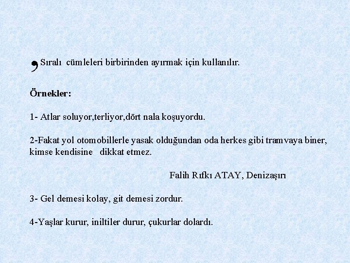 , Sıralı cümleleri birbirinden ayırmak için kullanılır. Örnekler: 1 - Atlar soluyor, terliyor, dört , Sıralı cümleleri birbirinden ayırmak için kullanılır. Örnekler: 1 - Atlar soluyor, terliyor, dört