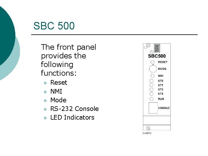SBC 500 The front panel provides the following functions: l l l Reset NMI