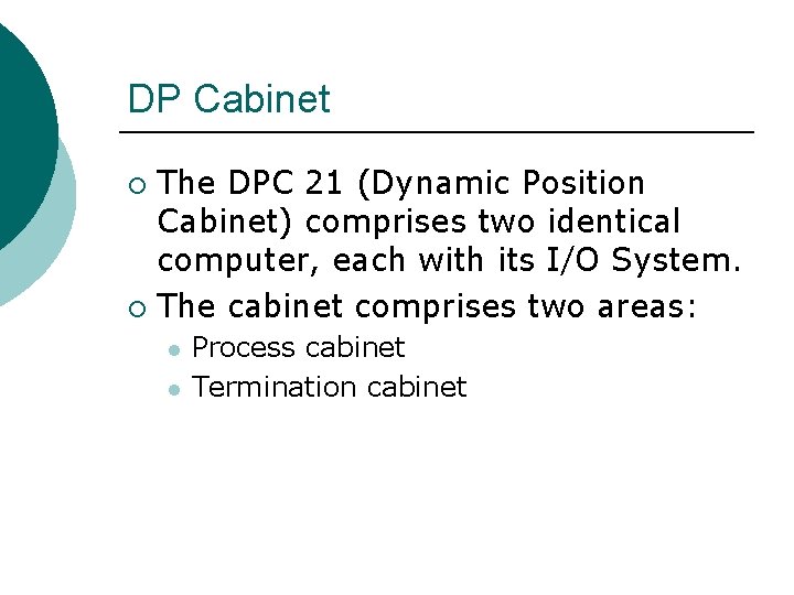 DP Cabinet The DPC 21 (Dynamic Position Cabinet) comprises two identical computer, each with