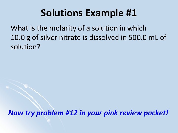 Solutions Example #1 What is the molarity of a solution in which 10. 0