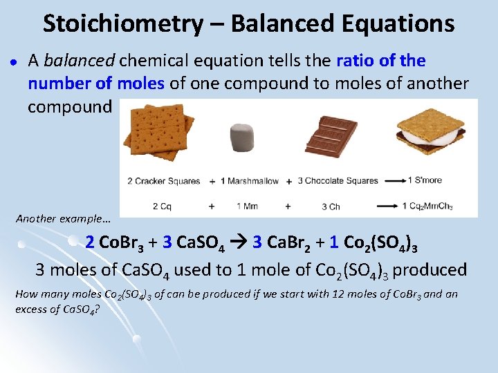 Stoichiometry – Balanced Equations ● A balanced chemical equation tells the ratio of the