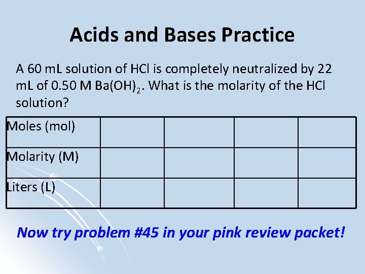Acids and Bases Practice A 60 m. L solution of HCl is completely neutralized