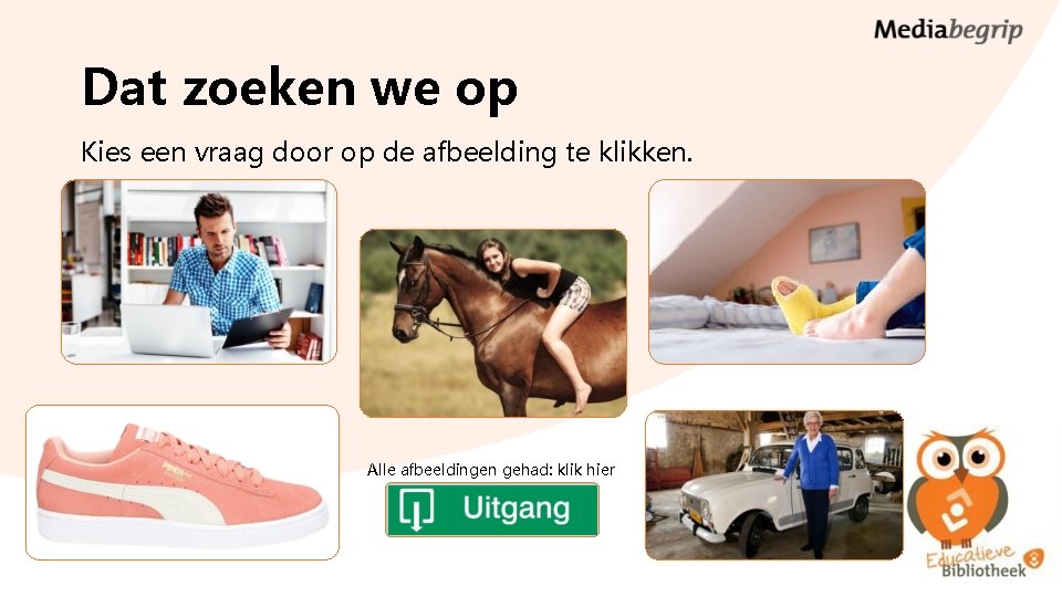 Dat zoeken we op Kies een vraag door op de afbeelding te klikken. Alle