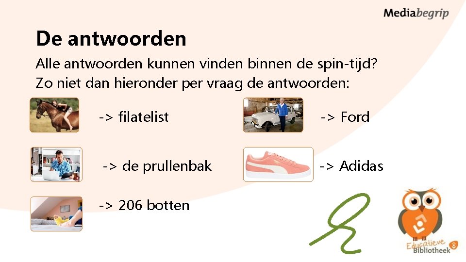 De antwoorden Alle antwoorden kunnen vinden binnen de spin-tijd? Zo niet dan hieronder per