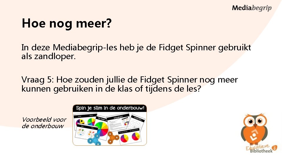 Hoe nog meer? In deze Mediabegrip-les heb je de Fidget Spinner gebruikt als zandloper.