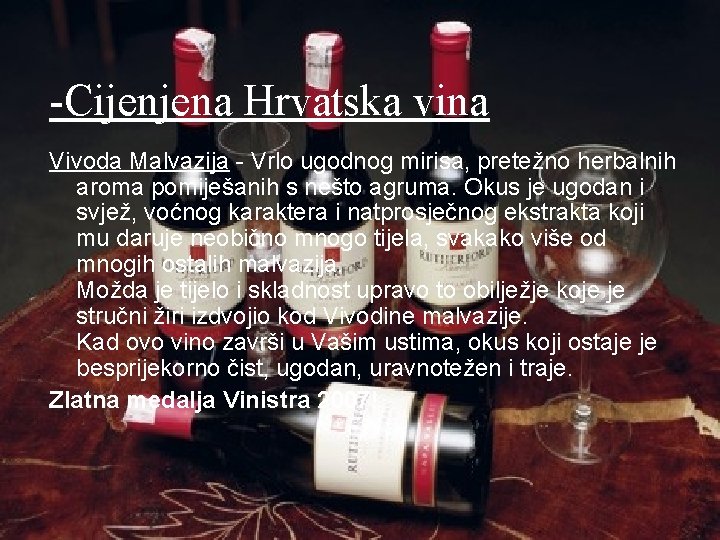 -Cijenjena Hrvatska vina Vivoda Malvazija - Vrlo ugodnog mirisa, pretežno herbalnih aroma pomiješanih s