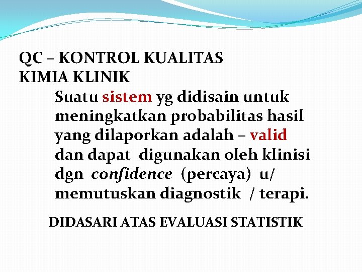 QC – KONTROL KUALITAS KIMIA KLINIK Suatu sistem yg didisain untuk meningkatkan probabilitas hasil