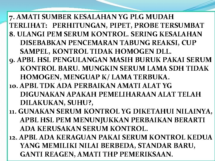 7. AMATI SUMBER KESALAHAN YG PLG MUDAH TERLIHAT: PERHITUNGAN, PIPET, PROBE TERSUMBAT 8. ULANGI