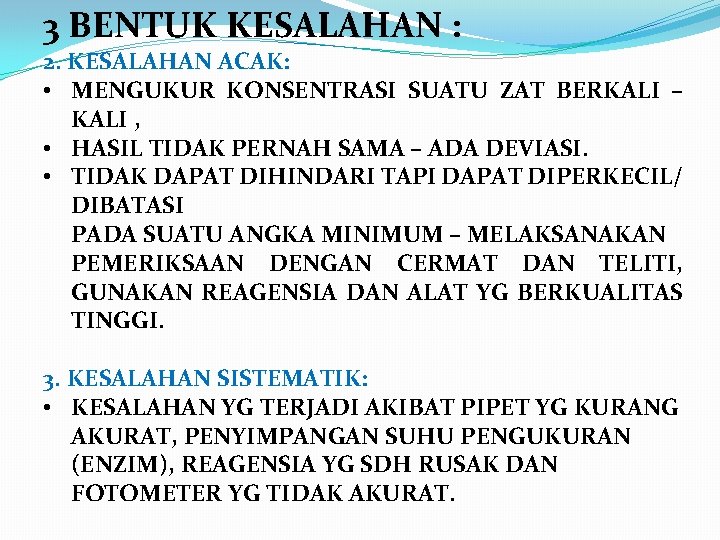 3 BENTUK KESALAHAN : 2. KESALAHAN ACAK: • MENGUKUR KONSENTRASI SUATU ZAT BERKALI –