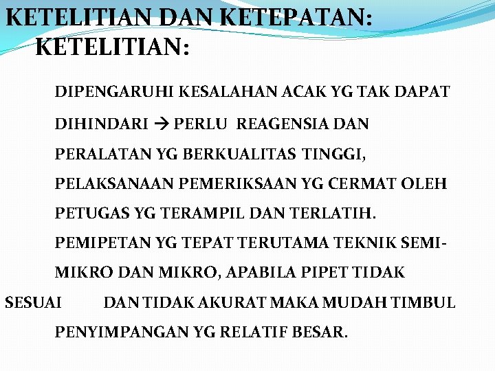 KETELITIAN DAN KETEPATAN: KETELITIAN: DIPENGARUHI KESALAHAN ACAK YG TAK DAPAT DIHINDARI PERLU REAGENSIA DAN