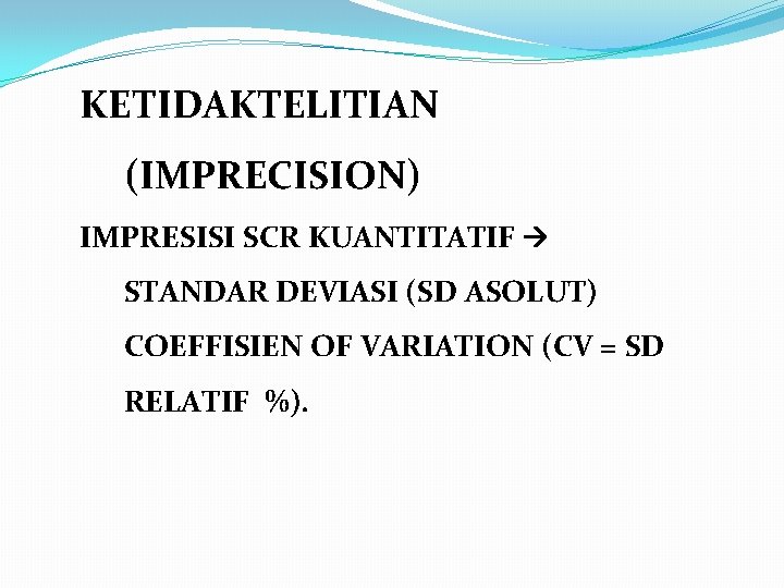 KETIDAKTELITIAN (IMPRECISION) IMPRESISI SCR KUANTITATIF STANDAR DEVIASI (SD ASOLUT) COEFFISIEN OF VARIATION (CV =