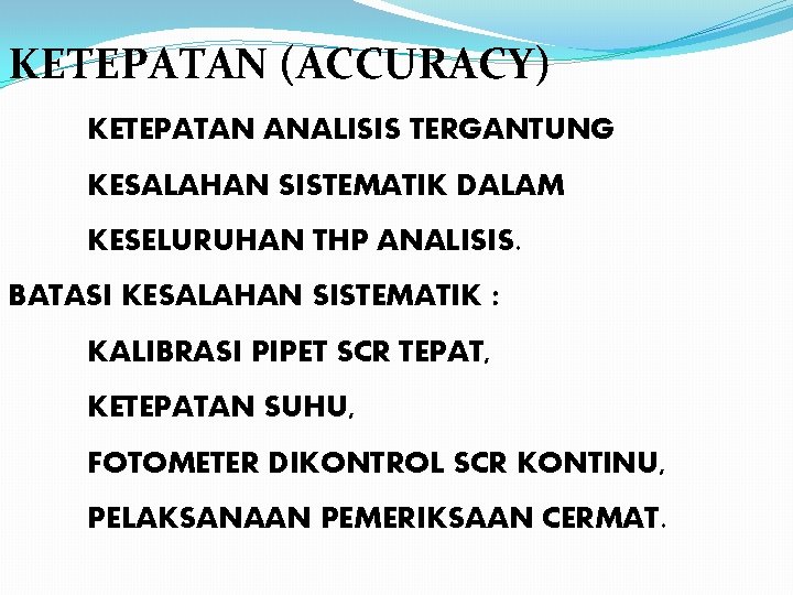 KETEPATAN (ACCURACY) KETEPATAN ANALISIS TERGANTUNG KESALAHAN SISTEMATIK DALAM KESELURUHAN THP ANALISIS. BATASI KESALAHAN SISTEMATIK