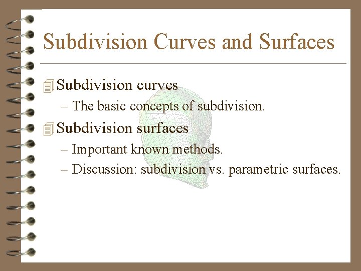 Subdivision Curves and Surfaces 4 Subdivision curves – The basic concepts of subdivision. 4