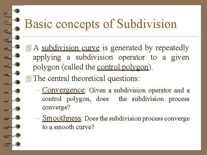 Basic concepts of Subdivision 4 A subdivision curve is generated by repeatedly applying a