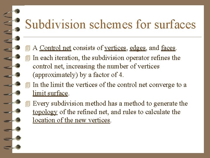 Subdivision schemes for surfaces 4 A Control net consists of vertices, edges, and faces.