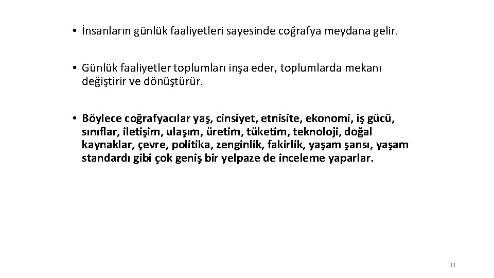  • İnsanların günlük faaliyetleri sayesinde coğrafya meydana gelir. • Günlük faaliyetler toplumları inşa