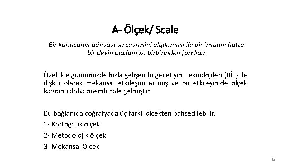 A- Ölçek/ Scale Bir karıncanın dünyayı ve çevresini algılaması ile bir insanın hatta bir