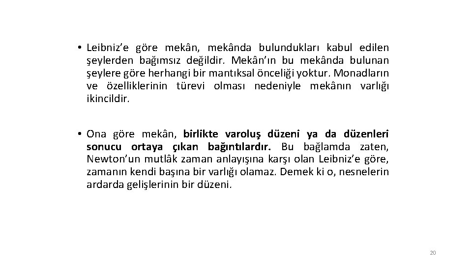  • Leibniz’e göre mekân, mekânda bulundukları kabul edilen şeylerden bağımsız değildir. Mekân’ın bu