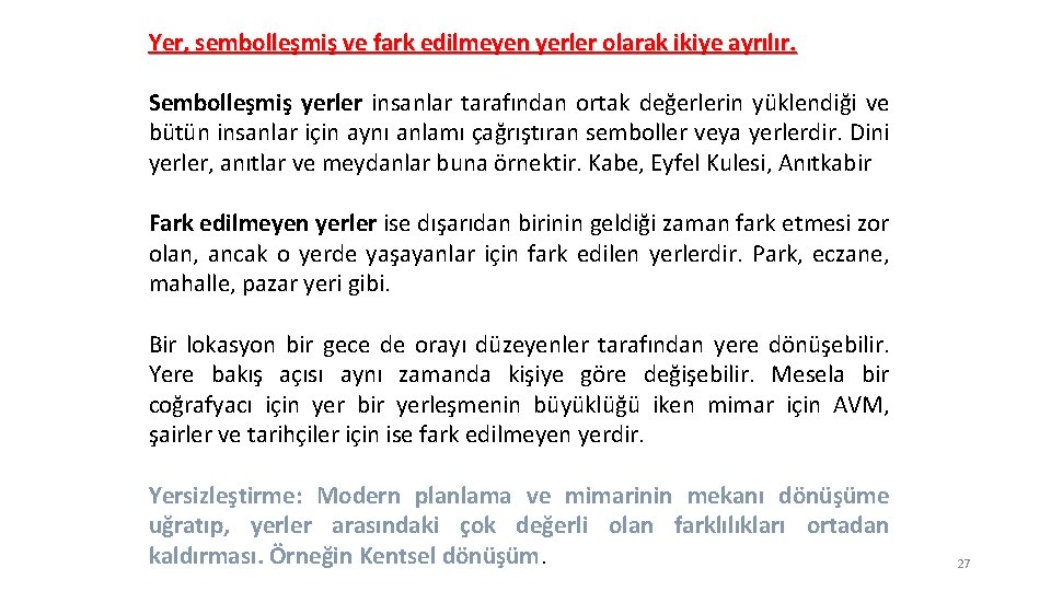 Yer, sembolleşmiş ve fark edilmeyen yerler olarak ikiye ayrılır. Sembolleşmiş yerler insanlar tarafından ortak