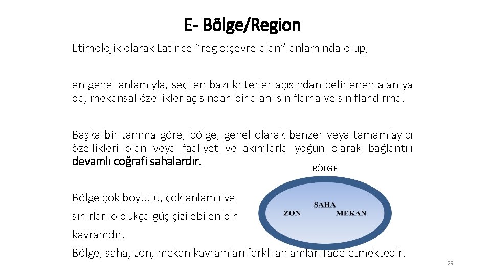 E- Bölge/Region Etimolojik olarak Latince ‘’regio: çevre-alan’’ anlamında olup, en genel anlamıyla, seçilen bazı